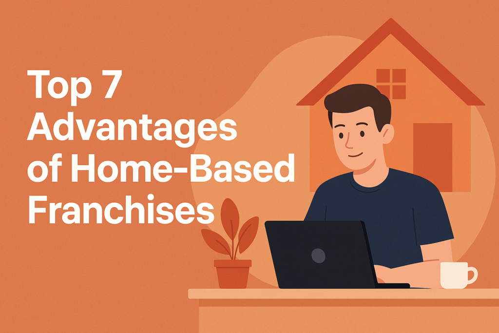 Top 7 Advantages of Home-Based Franchises Banner